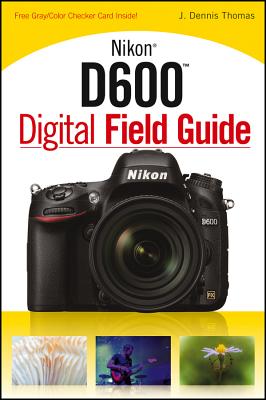 Image for Nikon D600 Digital Field Guide Nikon D600 Digital Field Guide