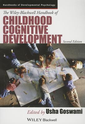 The Wiley-Blackwell Handbook of Childhood Cognitive Development (Wiley Blackwell Handbooks of Developmental Psychology)
