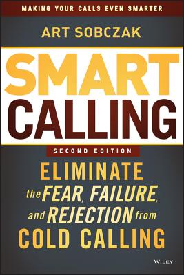 Image for Smart Calling: Eliminate the Fear, Failure, and Rejection from Cold Calling