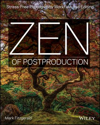 Image for Zen of Postproduction: Stress-Free Photography Workflow and Editing Zen of Postproduction: Stress-Free Photography Workflow and Editing
