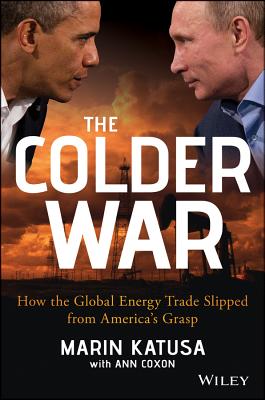 The Colder War: How the Global Energy Trade Slipped from America's Grasp