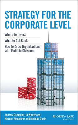 Image for Strategy for the Corporate Level: Where to Invest, What to Cut Back and How to Grow Organisations with Multiple Divisions