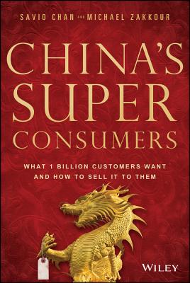 Image for China's Super Consumers: What 1 Billion Customers Want and How to Sell it to Them China's Super Consumers: What 1 Billion Customers Want and How to Sell it to Them