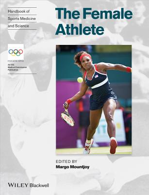 Handbook of Sports Medicine and Science, The Female Athlete (Olympic Handbook Of Sports Medicine)