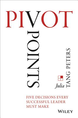 Pivot Points: Five Decisions Every Successful Leader Must Make