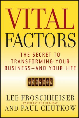 Vital Factors: The Secret to Transforming Your Business - And Your Life (Jossey-Bass Leadership Series)