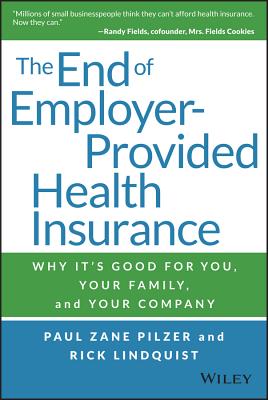 Image for The End of Employer-Provided Health Insurance: Why It's Good for You and Your Company The End of Employer-Provided Health Insurance: Why It's Good for You and Your Company