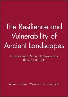 Resilience and Vulnerability of Ancient Landscapes: Transforming Maya Archaeology Through IHOPE