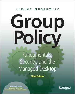 Image for Group Policy: Fundamentals, Security, and the Managed Desktop Group Policy: Fundamentals, Security, and the Managed Desktop