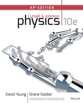 2015 Cutnell, Physics, Tenth Edition, AP Edition Student Edition, HardcoverGrades 9-12