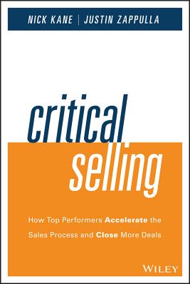 Critical Selling: How Top Performers Accelerate the Sales Process and Close More Deals