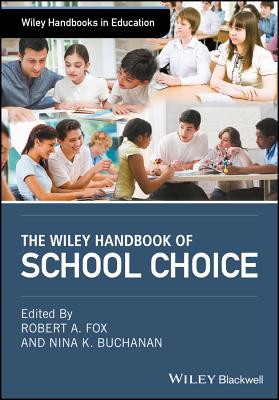 The Wiley Handbook of School Choice (Wiley Handbooks in Education)