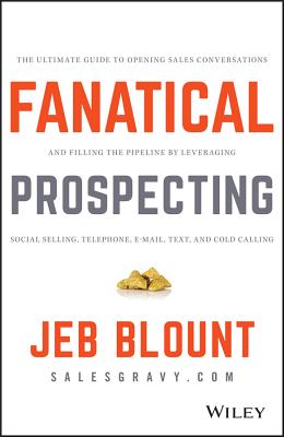 Image for Fanatical Prospecting: The Ultimate Guide to Opening Sales Conversations and Filling the Pipeline by Leveraging Social Selling, Telephone, Email, Text, and Cold Calling (Jeb Blount)