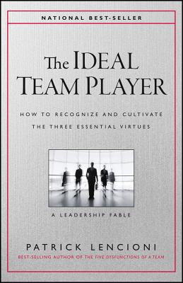 Image for The Ideal Team Player: How to Recognize and Cultivate The Three Essential Virtues (J-B Lencioni Series)