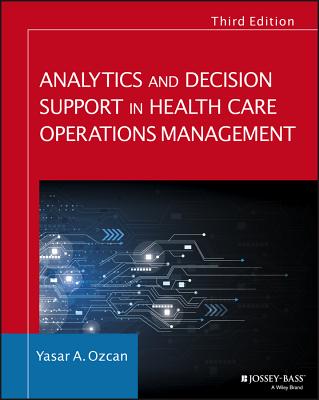 Analytics and Decision Support in Health Care Operations Management (Jossey-Bass Public Health)