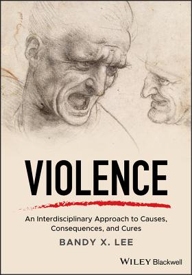 Violence: An Interdisciplinary Approach to Causes, Consequences, and Cures