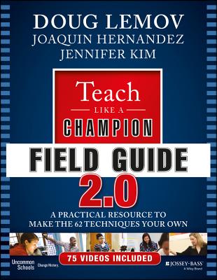 Teach Like a Champion Field Guide 2.0: A Practical Resource to Make the 62 Techniques Your Own