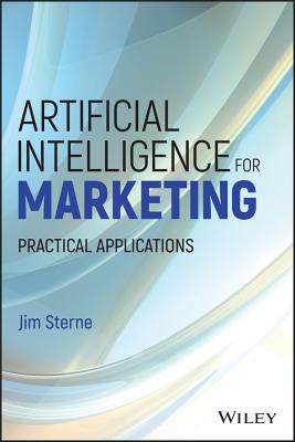 Artificial Intelligence for Marketing: Practical Applications (Wiley and SAS Business Series)