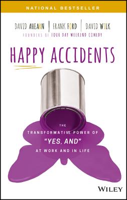 Happy Accidents: The Transformative Power of "Yes, and" at Work and in Life Image for Happy Accidents: The Transformative Power of "Yes, and" at Work and in Life