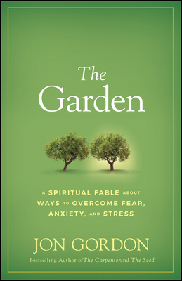 Garden: A Spiritual Fable about Ways to Overcome Fear, Anxiety, and Stress