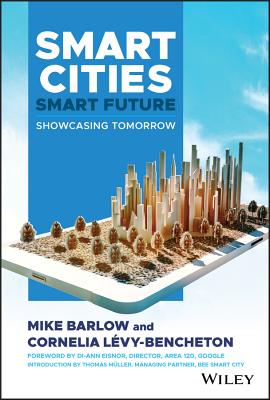 Image for Smart Cities, Smart Future: Showcasing Tomorrow (Wiley and SAS Business Series) Smart Cities, Smart Future: Showcasing Tomorrow (Wiley and SAS Business Series)