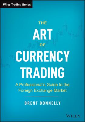Image for The Art of Currency Trading: A Professional's Guide to the Foreign Exchange Market (Wiley Trading)