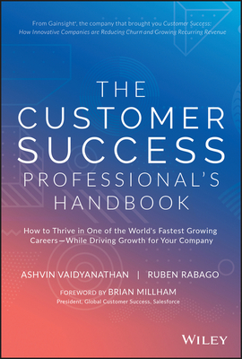 Customer Success Professional's Handbook: How to Thrive in One of the World's Fastest Growing Careers--While Driving Growth for Your Company