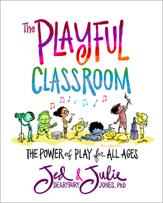 The Playful Classroom: The Power of Play for All Ages