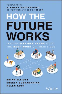 Image for How the Future Works: Leading Flexible Teams To Do The Best Work of Their Lives How the Future Works: Leading Flexible Teams To Do The Best Work of Their Lives
