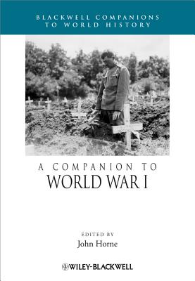 A Companion to World War I (Wiley Blackwell Companions to World History)