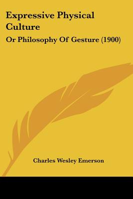 Expressive Physical Culture: Or Philosophy Of Gesture (1900)