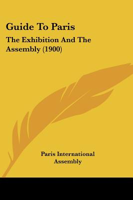 Guide To Paris: The Exhibition And The Assembly (1900)