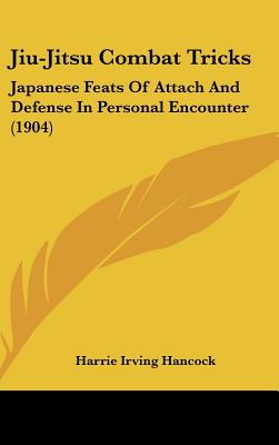 Jiu-Jitsu Combat Tricks: Japanese Feats Of Attach And Defense In Personal Encounter (1904)