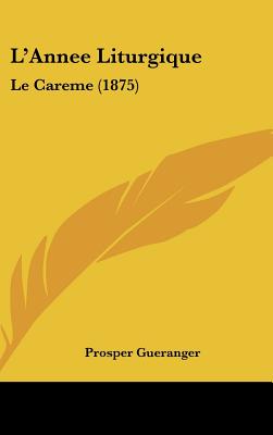 L'Annee Liturgique: Le Careme (1875) (French Edition)
