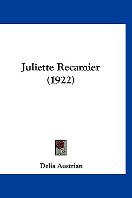 Juliette Recamier (1922) [Hardcover] Austrian, Delia