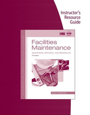 Instructor's Resource Guide to Facilities Maintenance, Maintaining, Repairing, and Remodeling, Third Edition.