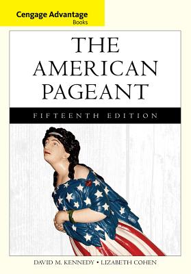 The American Pageant: A History of the American People, Cengage Advantage Edition, Fifteenth Edition, c. 2014, 9781133959724, 1133959725