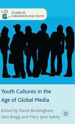 Youth Cultures in the Age of Global Media (Studies in Childhood and Youth)