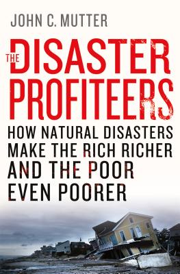 Disaster Profiteers: How Natural Disasters Make the Rich Richer and the Poor Even Poorer