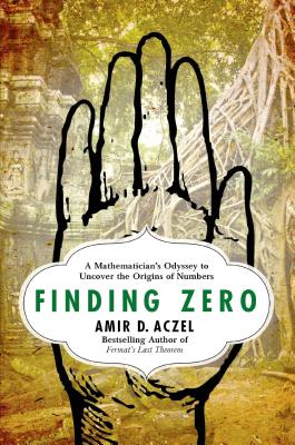 FINDING ZERO: A MATHEMATICIAN'S ODYSSEY TO UNCOVER THE ORIGINS OF NUMBERS