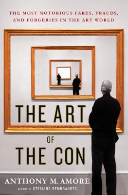 Image for The Art of the Con: The Most Notorious Fakes, Frauds, and Forgeries in the Art World