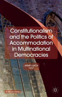 Image for Constitutionalism and the Politics of Accommodation in Multinational Democracies (St Antony's Series)
