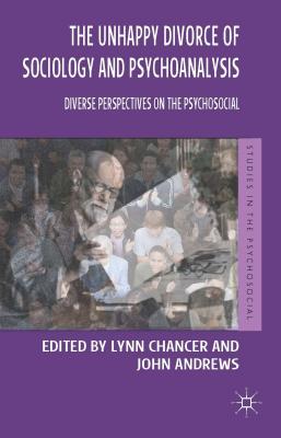 The Unhappy Divorce of Sociology and Psychoanalysis: Diverse Perspectives on the Psychosocial (Studies in the Psychosocial) Image for The Unhappy Divorce of Sociology and Psychoanalysis: Diverse Perspectives on the Psychosocial (Studies in the Psychosocial)