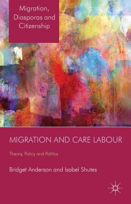 Image for Migration and Care Labour: Theory, Policy and Politics (Migration, Diasporas and Citizenship)