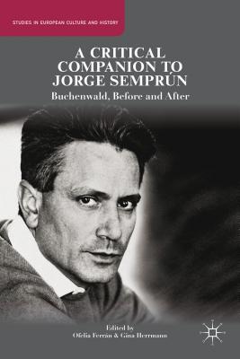 A Critical Companion to Jorge Semprn: Buchenwald, Before and After (Studies in European Culture and History) [Hardcover] Ferrn, O. and Herrmann, G.