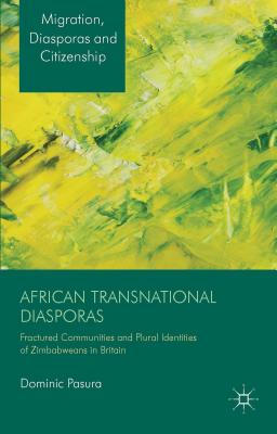 Image for African Transnational Diasporas: Fractured Communities and Plural Identities of Zimbabweans in Britain (Migration, Diasporas and Citizenship)