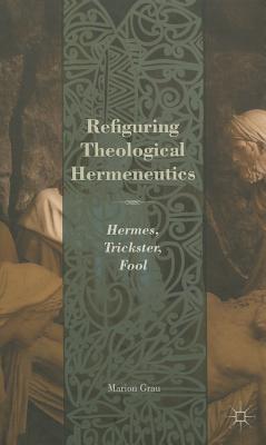 Refiguring Theological Hermeneutics: Hermes, Trickster, Fool