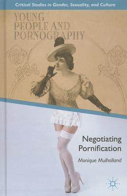 Young People and Pornography: Negotiating Pornification (Critical Studies in Gender, Sexuality, and Culture)