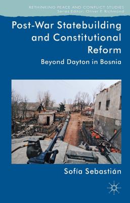 Image for Post-War Statebuilding and Constitutional Reform: Beyond Dayton in Bosnia (Rethinking Peace and Conflict Studies)