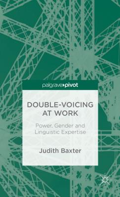 Double-voicing at Work: Power, Gender and Linguistic Expertise (Palgrave Pivot)